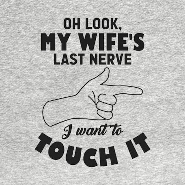 Mens Oh Look My Wife's Last Nerve I Want To Touch it Husband by MARBBELT